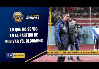 Lo que no se vio en el partido de Bolívar vs. Blooming.