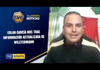 Erlan García nos trae información actualizada de Wilstermann.