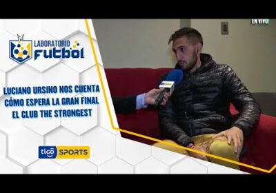 Luciano Ursino nos cuenta cómo espera la gran final el club The Strongest.