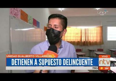 Detienen supuesto delincuente en una unidad educativa