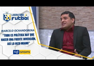 Marcelo Ochandorena: “Todo es política hay que hacer una fuerte inversión, así lo hizo Miami”.