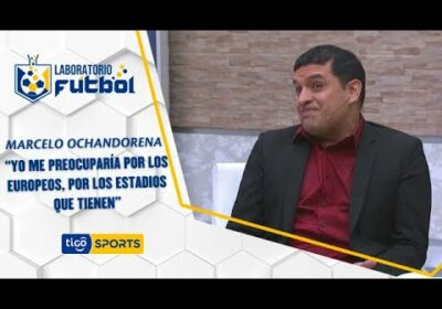 Marcelo Ochandorena: “Yo me preocuparía por los europeos, por los estadios que tienen”.