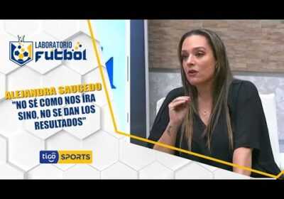 #LaboratorioFútbol🔬Alejandra Saucedo: «No sé cómo nos irá, sino se dan los resultados».