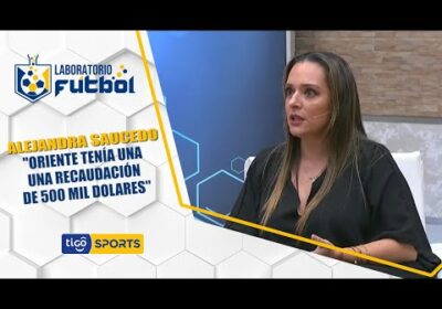 #LaboratorioFútbol🔬 Alejandra Saucedo: «Oriente tenía una recaudación en socios de 500 mil dólares».