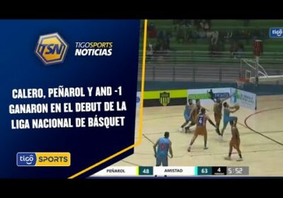 Calero, Peñarol y And -1 ganaron en el debut de la Liga Nacional de Básquet.