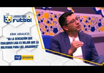 Erik Arauco: “Da la sensación que cualquier Liga es mejor que la boliviana para los jugadores”.