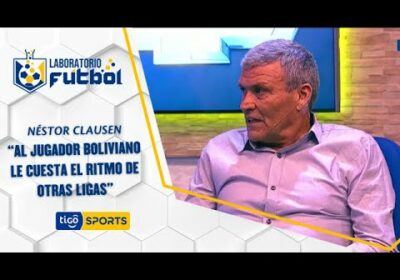 Néstor Clausen: “Al jugador boliviano le cuesta el ritmo de otras Ligas”.