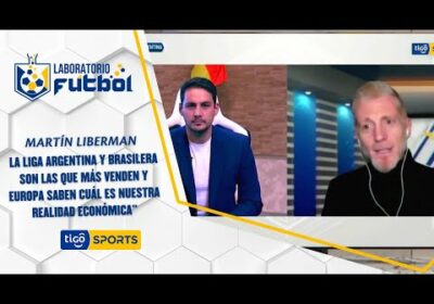 rtín Liberman: “La Liga Argentina y brasilera son las que más venden y Europa saben cuál es nue…