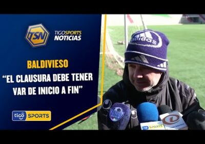 Baldivieso: “El Clausura debe tener VAR de inicio a fin”.