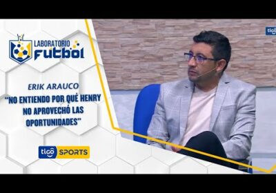 Erik Arauco: “No entiendo por qué Henry no aprovechó las oportunidades”.