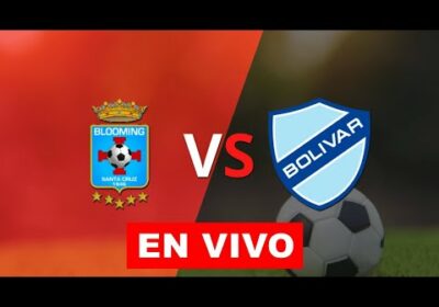 blooming vs bolivar en vivo