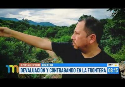 Reportaje especial: Devaluación y contrabando en la frontera con Argentina.