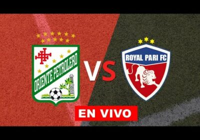 oriente petrolero vs royal pari en vivo
