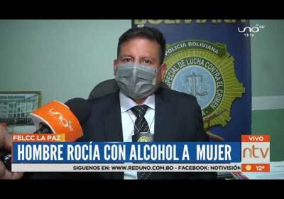 #LaPaz | Hombre rocía con alcohol a mujer y le termina quemando el rostro