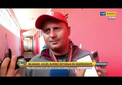 #CopaTigoClausura 🏆Bejarano, Avilés, Ramírez retornan a Independiente.