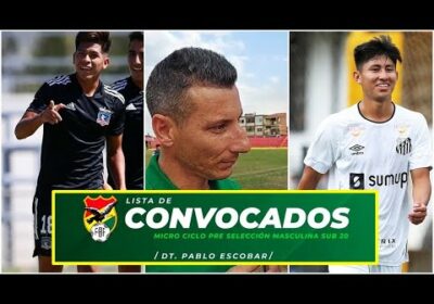 LISTA DE CONVOCADOS SELECCION BOLIVIANA SUB 20 | MICROCICLO
