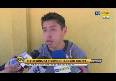 The Strongest reconoce el error arbitral. recibirán a Blooming para seguir la recha.