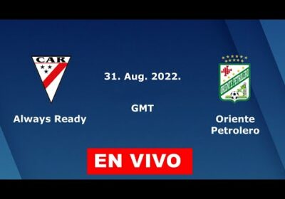 always ready vs oriente petrolero en vivo