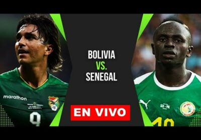 BOLIVIA VS SENEGAL EN VIVO