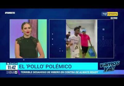 Vamos Ya❗️ El ‘Pollo’ polémico. Terrible desahogo de Ribero en contra de Always Ready.