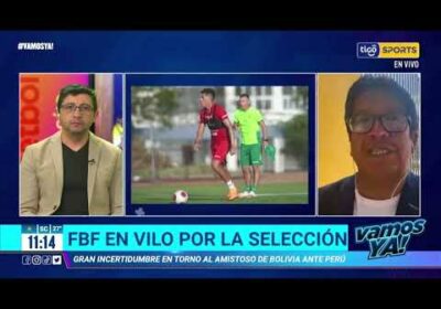 Vamos Ya❗️FBF en vilo por la selección. Gran incertidumbre en torno al amistoso de Bolivia ante Perú