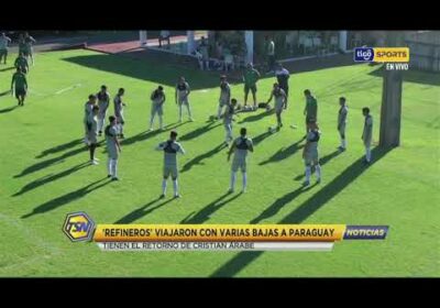 ‘Refineros’ viajaron con varias bajas a Paraguay. Tienen el retorno de Cristian Árabe.