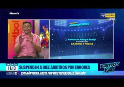 Suspenden a diez árbitros por errores, estarán fuera hasta por tres fechas de la Liga Tigo.