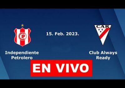 INDEPENDIENTE PETROLERO VS ALWAYS READY EN VIVO Copa por series