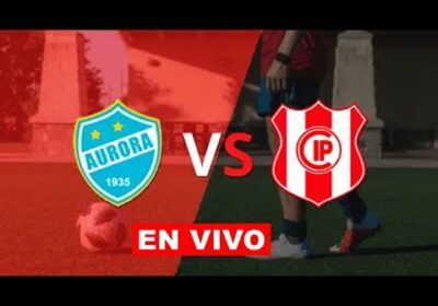 aurora vs independiente petrolero en vivo