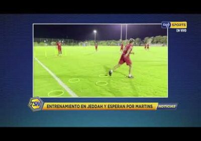 🚨Entrenamiento en Jeddah y espera por Martins.