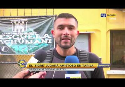🚨El ‘Tigre’ jugará amistoso en Tarija.