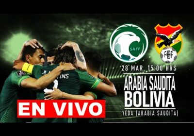 ARABIA SAUDITA VS BOLIVIA EN VIVO