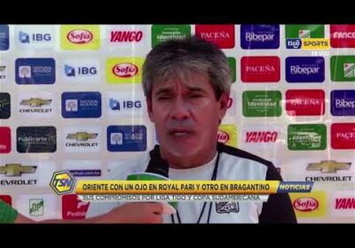 🚨Oriente con un ojo en Royal Pari y otro en Bragantino.