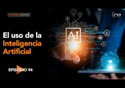 NTV Podcast Ep. 94: El uso de la Inteligencia Artificial