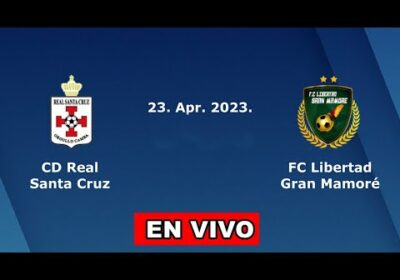 REAL SANTA CRUZ VS LIBERTAD GRAN MAMORÉ EN VIVO