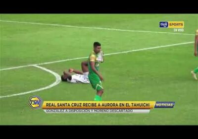 🚨Real Santa Cruz recibe a Aurora en el Tahuichi.