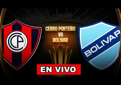 CERRO PORTEÑO VS BOLIVAR EN VIVO