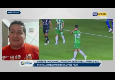🔬Oriente impugnó el partido contra Real Santa Cruz por mala habilitación de Samuel Pozo.