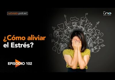 NTV Podcast Ep. 102: ¿Cómo aliviar el estrés?