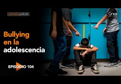 NTV Podcast Ep. 103: Bullying en la adolescencia