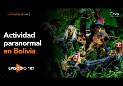 NTV Podcast Ep. 107: Actividad paranormal en Bolivia