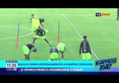 Bolivia cierra entrenamientos a puertas cerradas. El técnico probó a Vizcarra en el 11 titular.