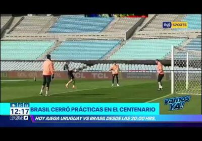 Brasil cierra sus prácticas en el Estadio Centenario, hoy se enfreta a Uruguay a las 20:00 hrs.