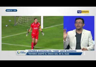 Estas fueron las sensaciones que dejó la ajustada victoria del ‘Tigre’ ante Blooming 😱.