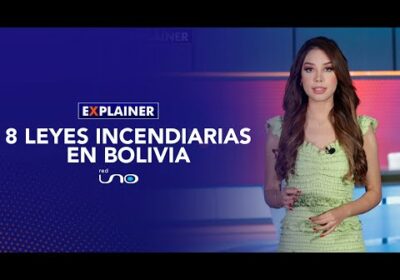 #RedUnoExplainer | 8 leyes incendiarias en Bolivia