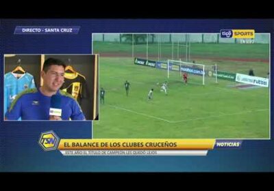 El balance de los Clubes Cruceños «este año el título de campeón les quedo lejos»