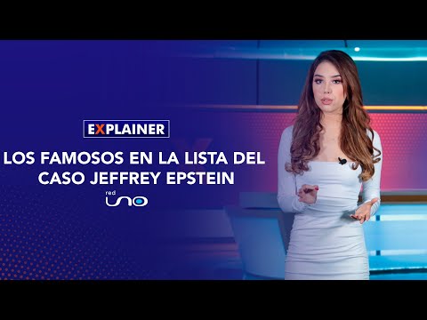 #RedUnoExplainer | Los famosos en la lista del caso Jeffrey Epstein