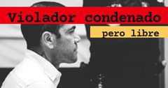 Puede ser una imagen de 1 persona y texto que dice "Violador pero condenado libre"