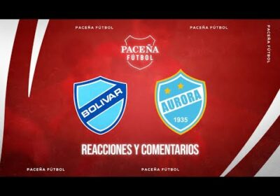 BOLIVAR 🆚 AURORA  – 🏆En Vivo!