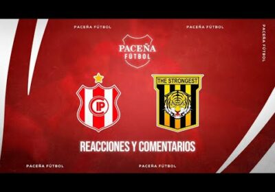 Independiente 🆚 The Strongest – 🏆En Vivo!